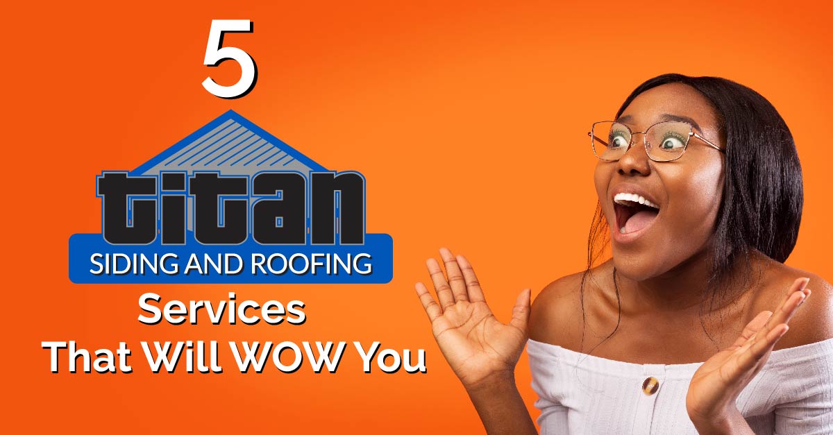 5 Titan Siding And Roofing Services That Will Wow You