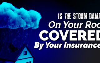 Is The Storm Damage On Your Roof Covered By Your Insurance?