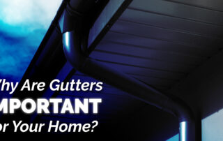 Why Are Gutters Important For Your Home?