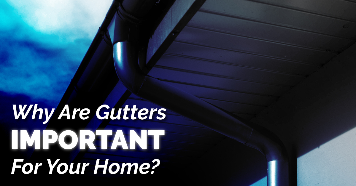 Why Are Gutters Important For Your Home?