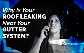 Why is your roof leaking near your gutter system?