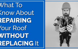 What To Know About Repairing Your Roof Without Replacing It
