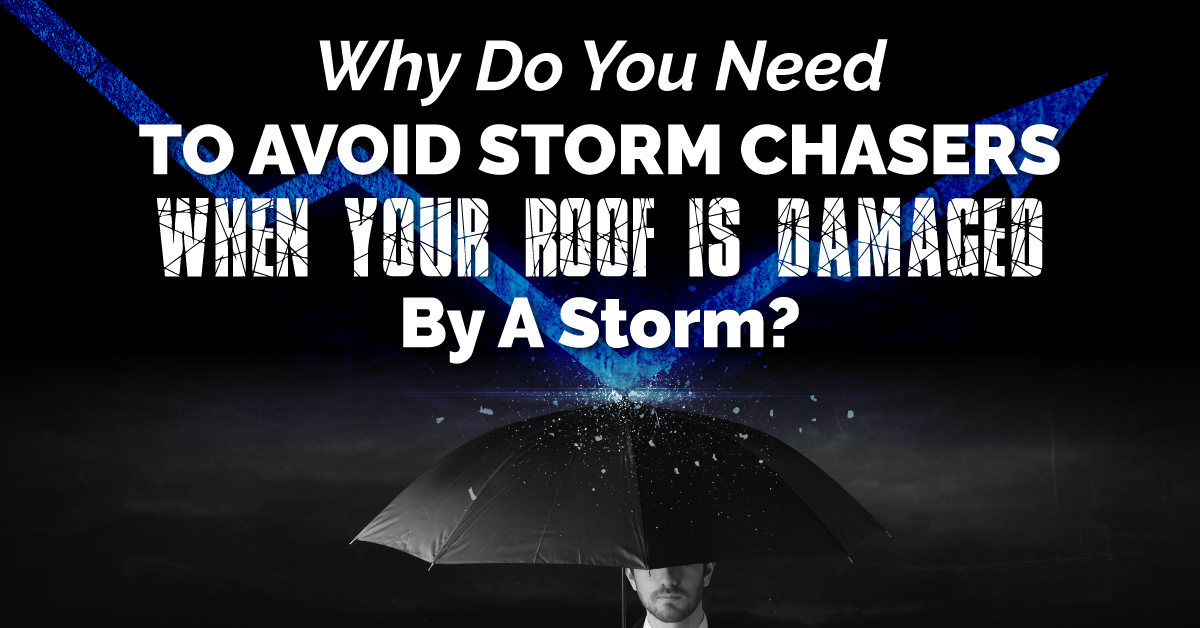 Why Do You Need To Avoid Storm Chasers When Your Roof Is Damaged By A Storm?