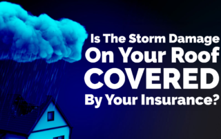 Is The Storm Damage On Your Roof Covered By Your Insurance?