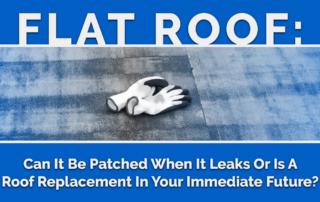 Flat Roof: Can It Be Patched When It Leaks Or Is A Roof Replacement In Your Immediate Future?