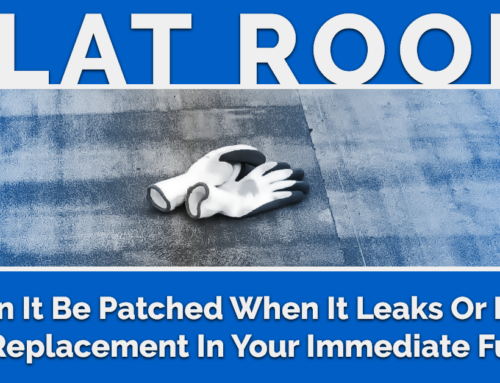 Flat Roof: Can It Be Patched When It Leaks Or Is A Roof Replacement In Your Immediate Future?