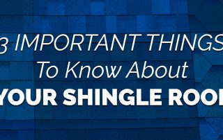 3 Important Things To Know About Your Shingle Roof