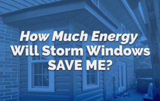 How Much Energy Will Storm Windows Save Me?