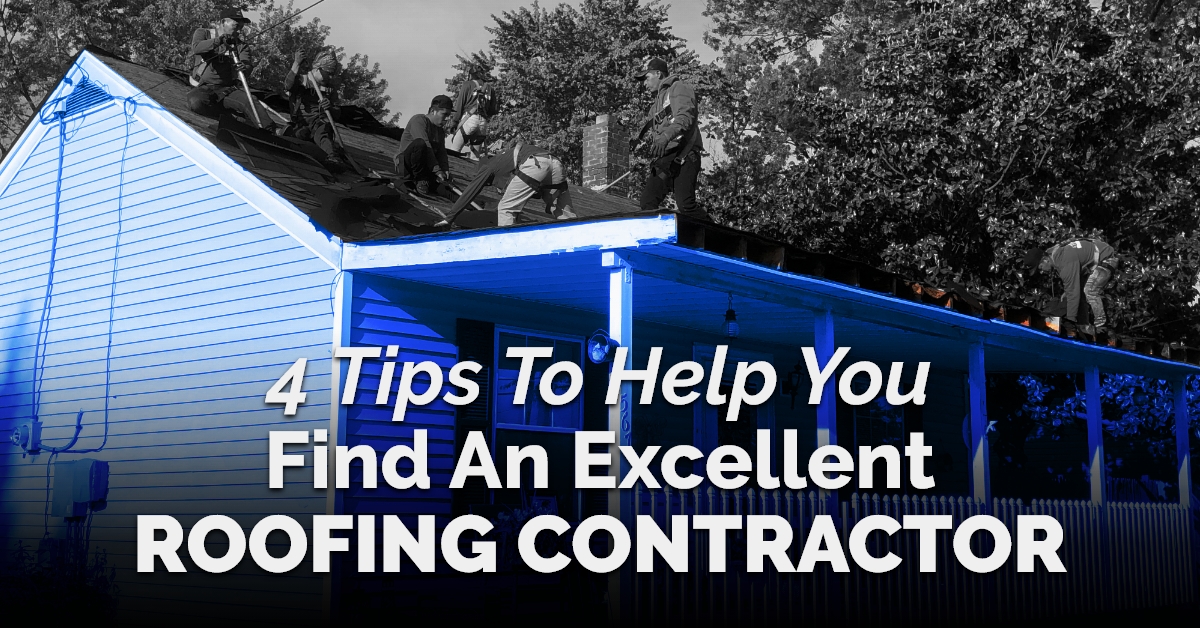 4 Tips To Help You Find An Excellent Roofing Contractor