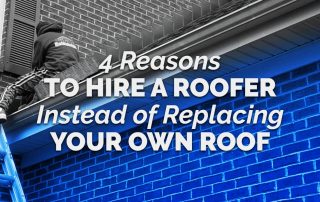 4 Reasons To Hire A Roofer Instead of Replacing Your Own Roof
